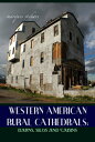 Western American Rural Cathedrals: Barns, Silos and Cabins【電子書籍】[ Marques Vicker...