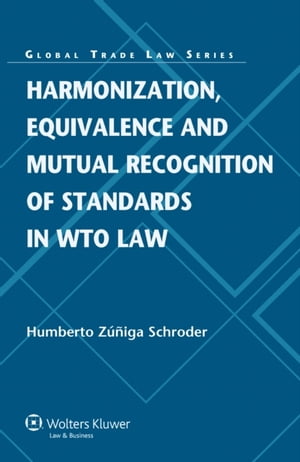 Harmonization, Equivalence and Mutual Recognition of Standards in WTO Law