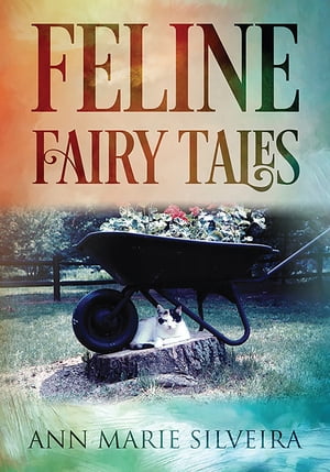 Feline Fairy Tales【電子書籍】[ Ann Marie Silveira ]