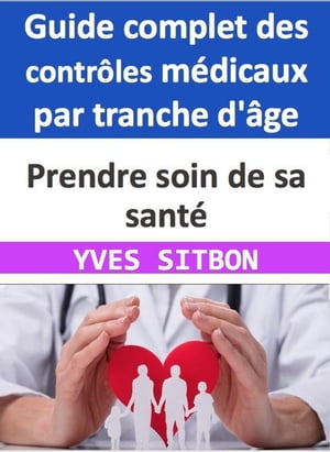 Guide complet des contrôles médicaux par tranche d'âge : Prendre soin de sa santé