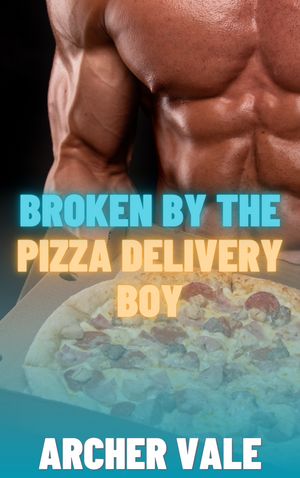 Broken by the Pizza Delivery Boy (Gay Weight Gai