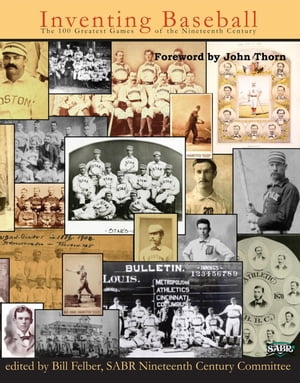 Inventing Baseball: The 100 Greatest Games of the 19th Century SABR Digital Library, #11