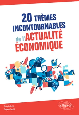 20 th?mes incontournables de l'actualit? ?conomique