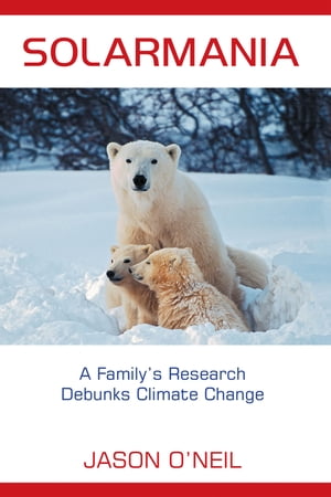 Solarmania A Family’s Research Debunks Climate Change【電子書籍】[ Jason O'Neil ]