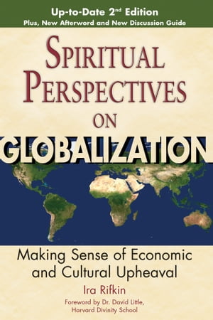 Spiritual Perspectives on Globalization, 2nd Edition Making Sense of Economic and Cultural Upheaval