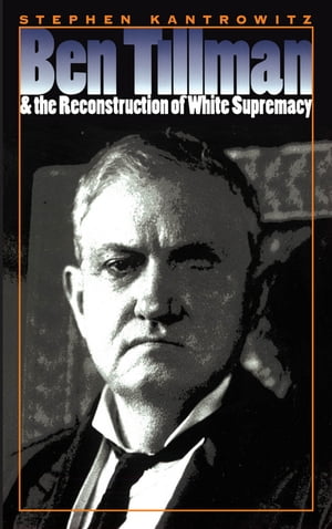 Ben Tillman and the Reconstruction of White Supremacy