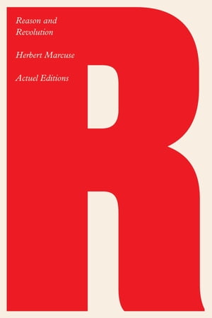 Reason and Revolution Hegel and the Rise of Social Theory【電子書籍】 Herbert Marcuse