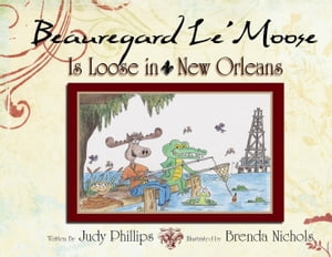 Beauregard Le' Moose - Is Loose in New OrleansŻҽҡ[ Judy Phillips & ...