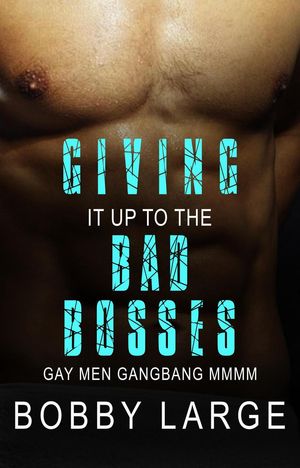 ŷKoboŻҽҥȥ㤨Giving it up to the Bad Bosses - Gay Men Gangbang MMMMŻҽҡ[ Bobby Large ]פβǤʤ150ߤˤʤޤ