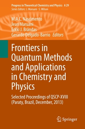 Frontiers in Quantum Methods and Applications in Chemistry and Physics Selected Proceedings of QSCP-XVIII (Paraty, Brazil, December, 2013)【電子書籍】