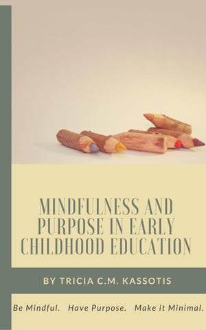 Mindfulness and Purpose in Early Childhood EducationŻҽҡ[ Tricia Kassotis ]