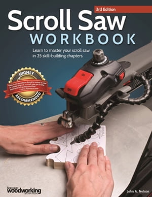 Scroll Saw Workbook, 3rd Edition Learn to Master Your Scroll Saw in 25 Skill-Building Chapters【電子書籍】[ John A. Nelson ]