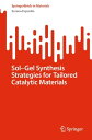 Sol-Gel Synthesis Strategies for Tailored Catalytic Materials【電子書籍】[ Serena Espo...