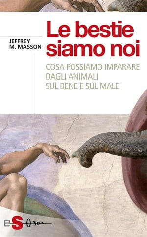 Le bestie siamo noi Cosa possiamo imparare dagli animali sul bene e sul male