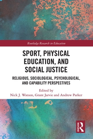Sport, Physical Education, and Social Justice Religious, Sociological, Psychological, and Capability Perspectives