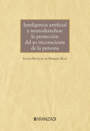 Inteligencia artificial y neuroderechos: la protección del yo inconsciente de la persona