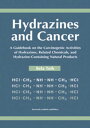 Hydrazines and Cancer A Guidebook on the Carciognic Activities of Hydrazines, Re...