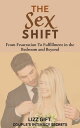 THE SEX SHIFT FROM FRUSTRATION TO FULFILLMENT IN THE BEDROOM AND BEYOND【電子書籍】[ L...