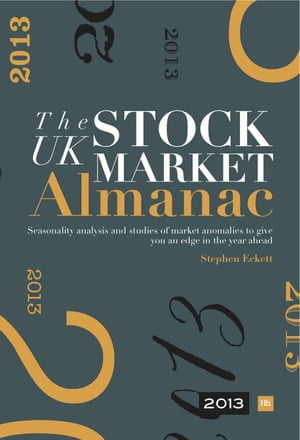 The UK Stock Market Almanac 2013 Seasonality analysis and studies of market anomalies to give you an edge in the year ahead【電子書籍】[ Stephen Eckett ]