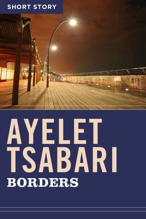 BordersShort Story【電子書籍】[ Ayelet Tsabari ]