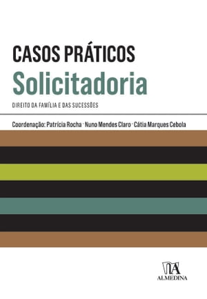 Casos Práticos de Solicitadoria - Direito da Família e das Sucessões