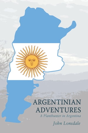 Argentinian Adventures A Planthunter in Argentin