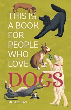 This Is a Book for People Who Love Dogs【電子書籍】 Meg Freitag