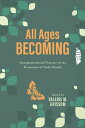 All Ages Becoming Intergenerational Practice in the Formation of God's People