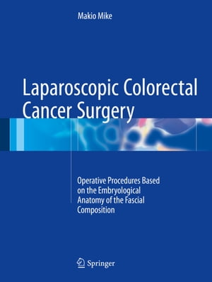 Laparoscopic Colorectal Cancer Surgery Operative Procedures Based on the Embryological Anatomy of the Fascial Composition