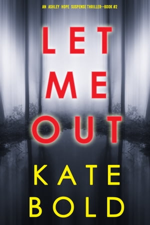 Let Me Out (An Ashley Hope Suspense ThrillerーBook 2)