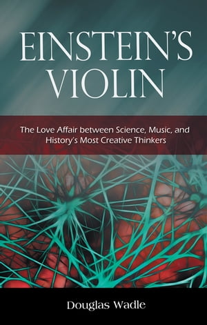 ŷKoboŻҽҥȥ㤨Einsteins Violin The Love Affair Between Science, Music, and Historys Most Creative ThinkersŻҽҡ[ Douglas Wadle ]פβǤʤ552ߤˤʤޤ