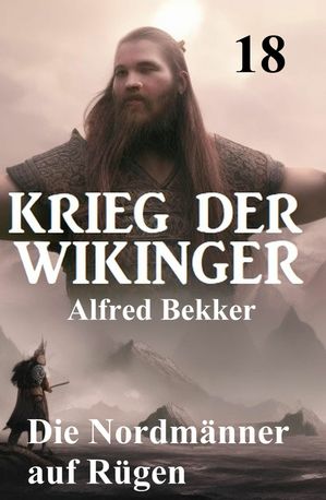 Die Nordm?nner auf R?gen: Krieg der Wikinger 18【電子書籍】[ Alfred Bekker ]