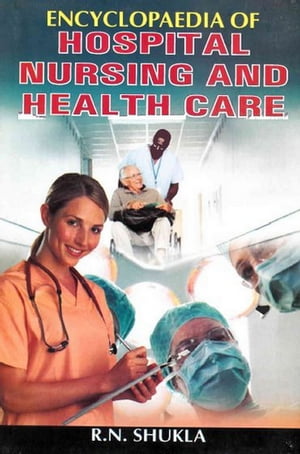 Encyclopaedia of Hospital, Nursing and Health Care (Psychiatric Nursing and Patient's Behaviour)Żҽҡ[ R. N. Shukla ]