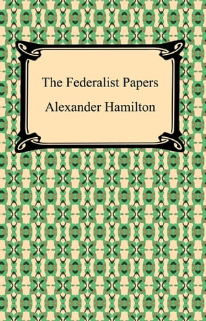 The Federalist Papers【電子書籍】 Alexander Hamilton