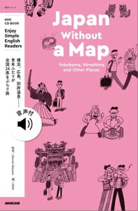 【音声DL付】NHK Enjoy Simple English Readers Japan Without a Map Yokohama, Hiroshima and Other Places【電子書籍】