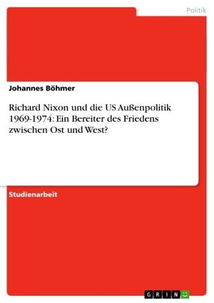 Richard Nixon und die US Au?enpolitik 1969-1974: