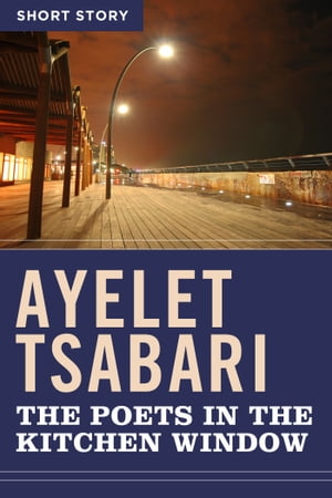 The Poets In The Kitchen WindowShort Story【電子書籍】[ Ayelet Tsabari ]