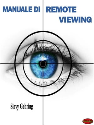 Manuale di Remote Viewing Come sviluppare la capacit? di vedere a distanza【電子書籍】[ Slavy Gehring ]