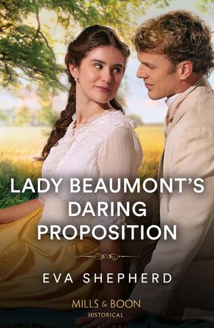 Lady Beaumont's Daring Proposition (Rebellious Young Ladies, Book 4) (Mills & Boon Historical)【電子書籍】[ Eva Shepherd ]