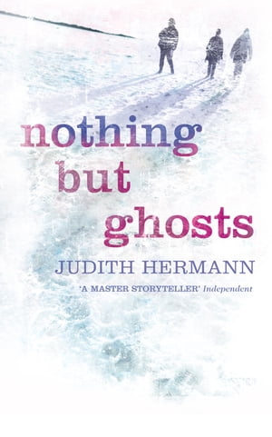Nothing but Ghosts【電子書籍】[ Judith Hermann ]