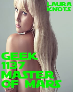 Geek 1137 Master of MarsŻҽҡ[ Laura Knots ]
