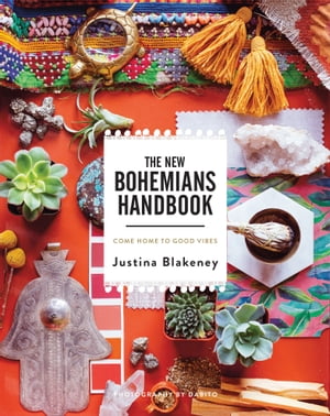 The New Bohemians Handbook Come Home to Good Vibes【電子書籍】[ Justina Blakeney ]