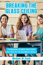 Breaking the Glass Ceiling Pioneering Women Redefining Success in the Business W...