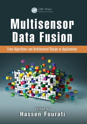 Multisensor Data Fusion From Algorithms and Architectural Design to Applications