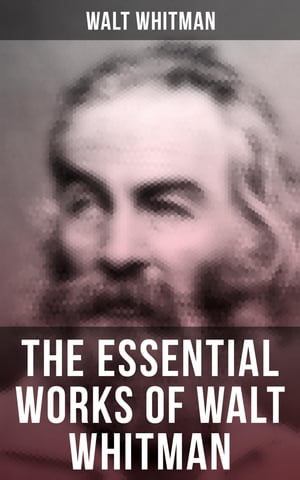 The Essential Works of Walt Whitman Leaves of Gr