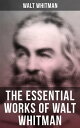 The Essential Works of Walt Whitman Leaves of Gr