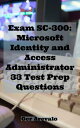 Exam SC-300: Microsoft Identity and Access Administrator 33 Test Prep Questions【電子書籍】 Ger Arevalo