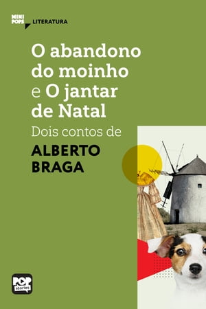 O abandono do moinho e O jantar de Natal: dois contos de Alberto Braga【電子書籍】 Alberto Braga