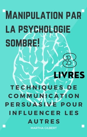 MANIPULATION PAR LA PSYCHOLOGIE SOMBRE 3 livres en 1