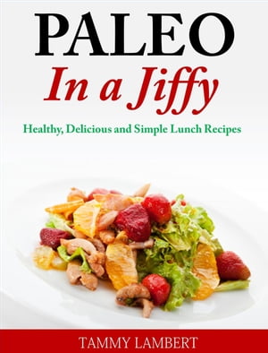 Paleo in a Jiffy Healthy, Delicious and Simple Lunch Recipes